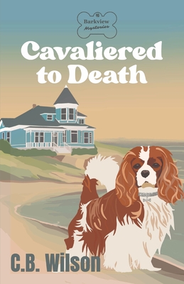 Cavaliered to Death: A Dog Lovers Cozy Mystery (Barkview Mysteries)
