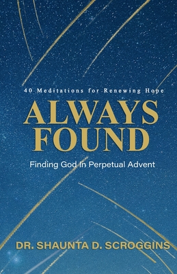 ALWAYS FOUND: Finding God in Perpetual Advent