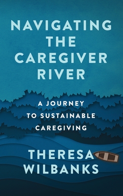 Navigating the Caregiver River: A Journey to Sustainable Caregiving