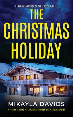 The Christmas Holiday: A totally gripping psychological thriller with a shocking twist