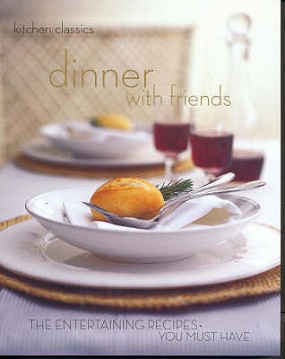 Dinner with Friends: The Entertaining Recipes You Must Have (Kitchen Classics series) Jane Price