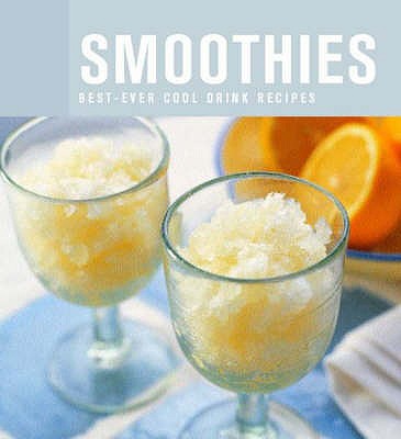 SMOOTHIES: BEST-EVER COOL DRINK RECIPES