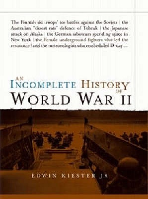 An Incomplete History of World War II Edwin Kiester Jr