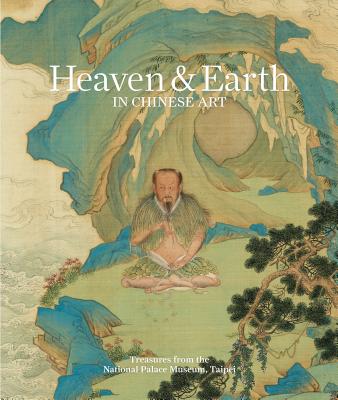 Heaven & Earth in Chinese Art: Treasures from the National Palace Museum, Taipei