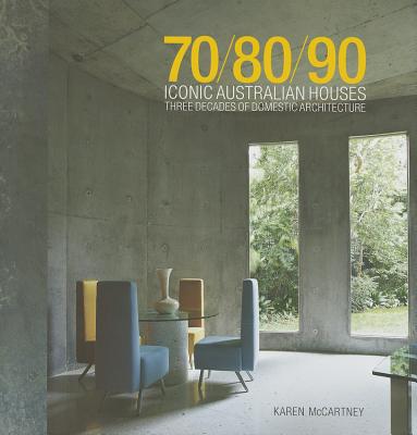 70/80/90 Iconic Australian Houses: Three Decades of Domestic Architecture