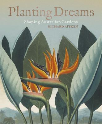 Image for Planting Dreams: Shaping Australian Gardens Planting Dreams: Shaping Australian Gardens