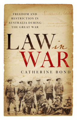 Law in War: Freedom and Restriction in Australia during the Great War