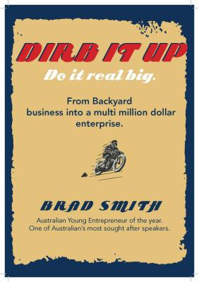 Dirb It Up! Do It Real Big!: From Backyard business into a multi-million dollar enterprise
