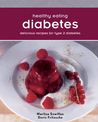 Healthy Eating:Diabetes: Delicious Recipes For Type 2 Diabetes