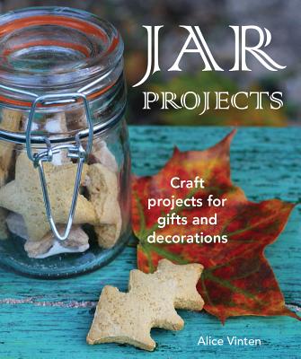 Jar Projects: Craft Projects For Gifts And Decorations