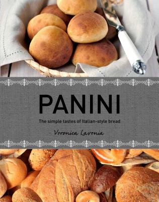 Panini: The Simple Tastes of Italian Style Bread Lavenia, Veronica