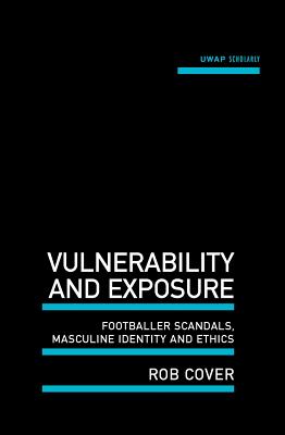Vulnerability and Exposure: Footballer scandals, masculine identity and ethics (Uwap Scholarly)