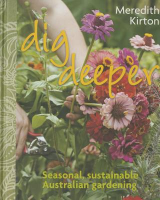 Image for Dig Deeper: Seasonal, Sustainable, Australian Gardening