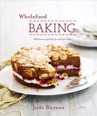 Image for Wholefood Baking: Wholesome Ingredients for Delicious Results