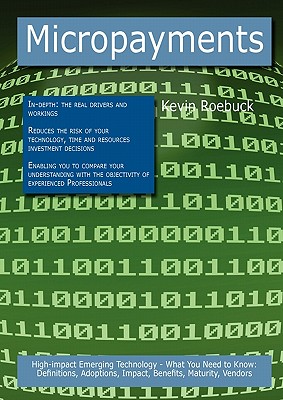 Micropayments: High-impact Emerging Technology - What You Need to Know: Definitions, Adoptions, Impact, Benefits, Maturity, Vendors
