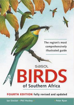 Sasol Birds of Southern Africa - 4th fully revised edition. [SIGNED]