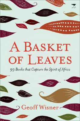 A Basket of Leaves: 99 Books That Capture the Spirit of Africa