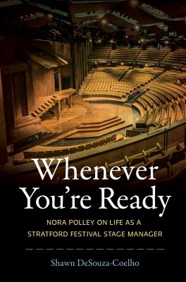 Image for WHENEVER YOU'RE READY NORA POLLEY ON LIFE AS A STRATFORD FESTIVAL STAGE MANAGER