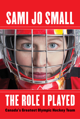 The Role I Played: Canada's Greatest Olympic Hockey Team