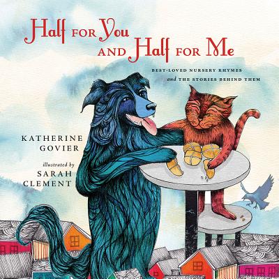 Half for You and Half for Me: Best-loved Nursery Rhymes and the Stories Behind Them