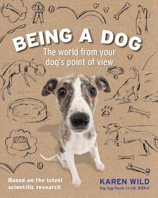 Image for Being a Dog: The World From Your Dog's Point of View Being a Dog: The World From Your Dog's Point of View