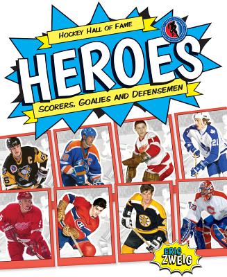 Hockey Hall of Fame Heroes: Scorers, Goalies and Defensemen (Hockey Hall of Fame Kids)