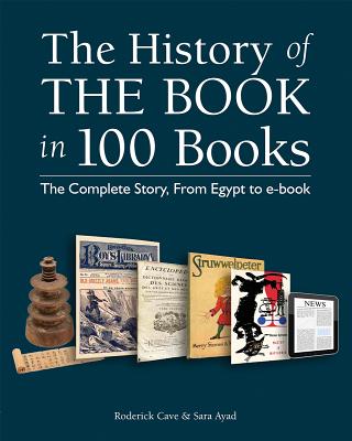 Image for The History of the Book in 100 Books: The Complete Story, From Egypt to e-book