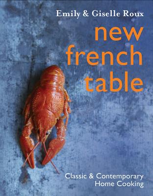 NEW FRENCH TABLE Classic and Contemporary Home Cooking