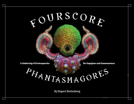 Fourscore Phantasmagores: A Gathering of Grotesqueries for Gapejaws and Gamemasters Image for Fourscore Phantasmagores: A Gathering of Grotesqueries for Gapejaws and Gamemasters