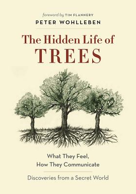 The Hidden Life of Trees: What They Feel, How They CommunicateDiscoveries from A Secret World (The Mysteries of Nature (1))