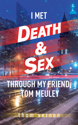 I Met Death And Sex Through My Friend Tom Meuley