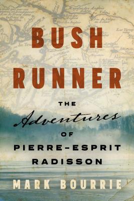 Image for Bush Runner: The Adventures of Pierre-Esprit Radisson (Untold Lives Series)