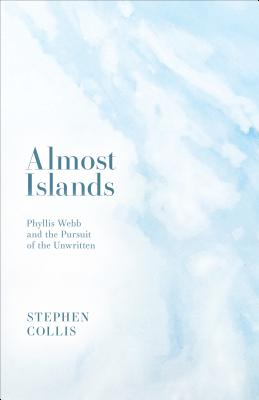 Image for ALMOST ISLANDS: PHYLLIS WEBB AND THE PURSUIT OF THE UNWRITTEN ALMOST ISLANDS: PHYLLIS WEBB AND THE PURSUIT OF THE UNWRITTEN