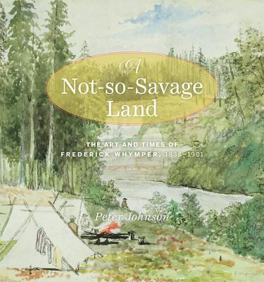 A Not-So-Savage Land: The Art and Times of Frederick Whymper, 1838-1901