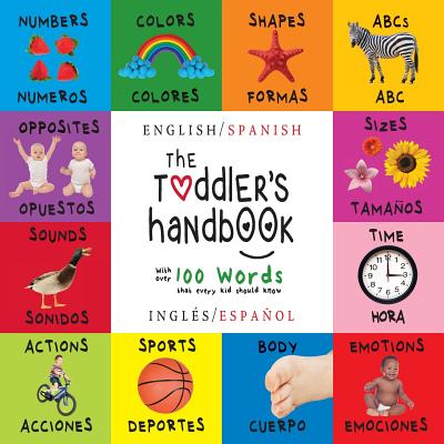 The Toddler's Handbook: Bilingual (English / Spanish) (Ingls / Espaol) Numbers, Colors, Shapes, Sizes, ABC Animals, Opposites, and Sounds, with over . Children's Learning Books) (Spanish Edition)