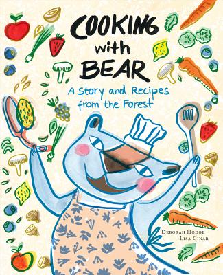Image for Cooking with Bear: A Story and Recipes from the Forest Cooking with Bear: A Story and Recipes from the Forest