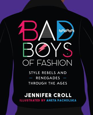 Image for Bad Boys of Fashion: Style Rebels and Renegades Through the Ages Bad Boys of Fashion: Style Rebels and Renegades Through the Ages