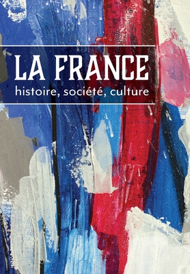 La France: Histoire, Socit, Culture (French Edition)