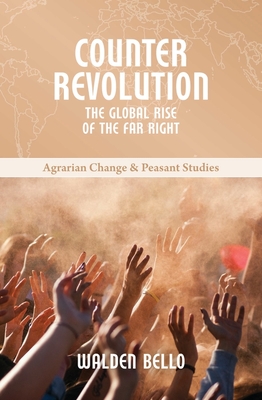 Counterrevolution: The Global Rise of the Far Right (Agrarian Change and Peasant Studies)