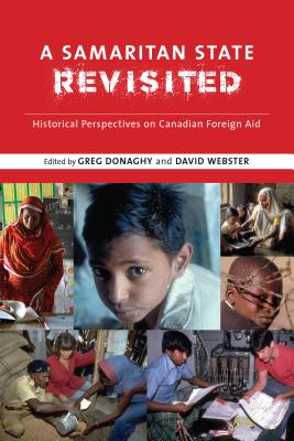 A Samaritan State Revisited: Historical Perspectives on Canadian Foreign Aid (Beyond Boundaries: Canadian Defence and Strategic Studies Series)