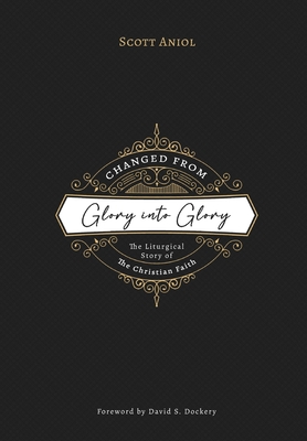 Image for Changed from Glory into Glory: The Liturgical Story of the Christian Faith
