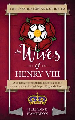 The Lazy Historian's Guide to the Wives of Henry VIII