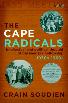 The Cape Radicals: Intellectual and political thought of the New Era Fellowship, 1930s-1960s