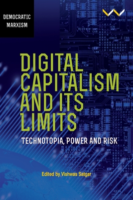 Digital Capitalism and its Limits: Technotopia, Power and Risk (Democratic Marxism)