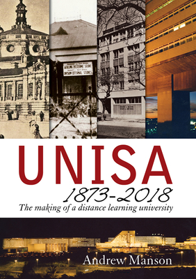 Unisa 18732018: The making of a distance learning university