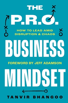 THE P.R.O. Business Mindset: How To Lead in Amid Disruption and Chaos