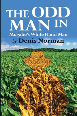 The Odd Man In: Mugabe's White-Hand Man (Signed by the Author)