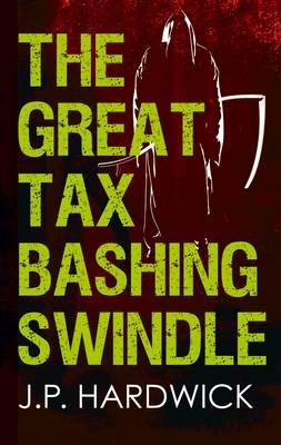 The Great Tax Bashing Swindle