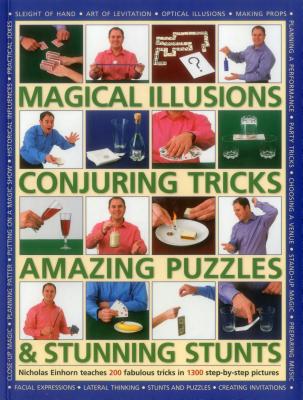 Image for Magical Illusions, Conjuring Tricks, Amazing Puzzles & Stunning Stunts : Nicholas Einhorn Teaches 200 Fabulous Tricks in 1300 Step-by-Step Pictures