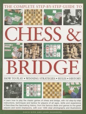 The Complete Step-by-Step Guide to Chess & Bridge: How to Play Winning Strategies Rules History [Paperback] David Bird and John Saunders